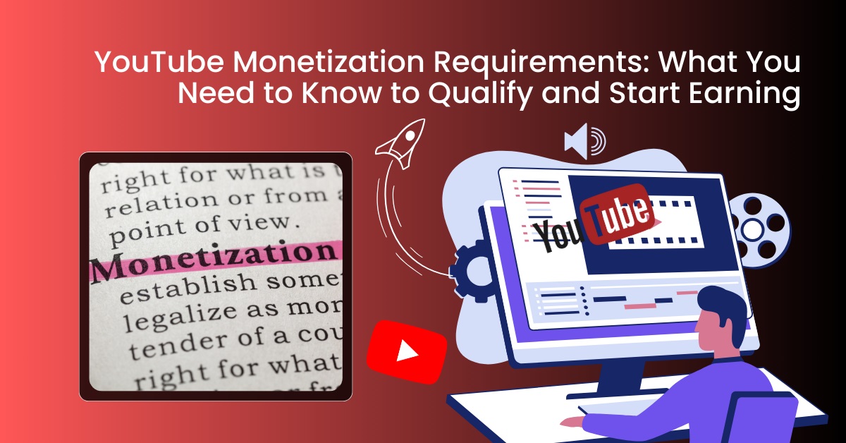 YouTube Monetization Requirements: What You Need to Know to Qualify and Start Earning
